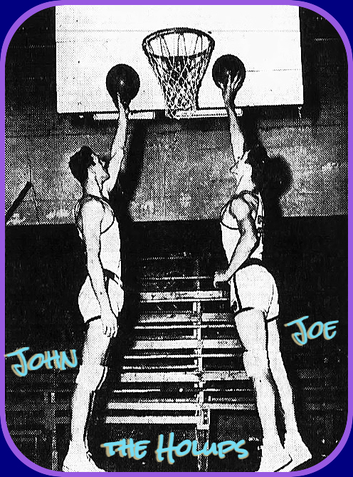 Photo of brothers Johnny (left) and Joe (right) Holup, Swoyersville High School Sailors in Pennsylvania, each wuth basketball up by the basket cords. From The Scranton Tribune, Scranto, Pa., March 4, 1950.
